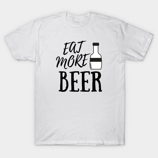 Eat More Beer - Funny Beer Quote For Funny People, Beer Fans Gifts, Beer Lovers T-Shirt by Seopdesigns